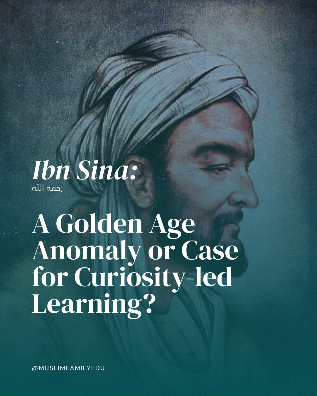 Ibn Sina: A Golden Age Anomaly or Case for Curiosity-led Learning?